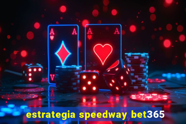 estrategia speedway bet365